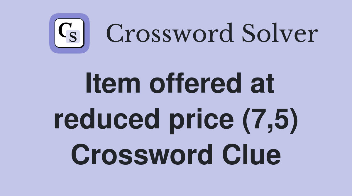 Item offered at reduced price (7,5) Crossword Clue