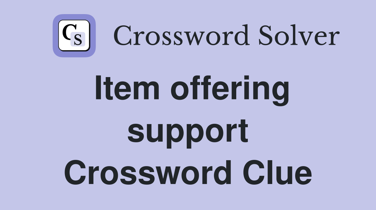 Item offering support Crossword Clue