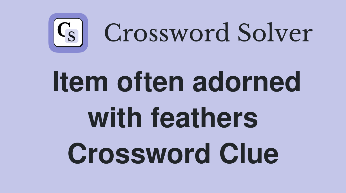 Item often adorned with feathers Crossword Clue