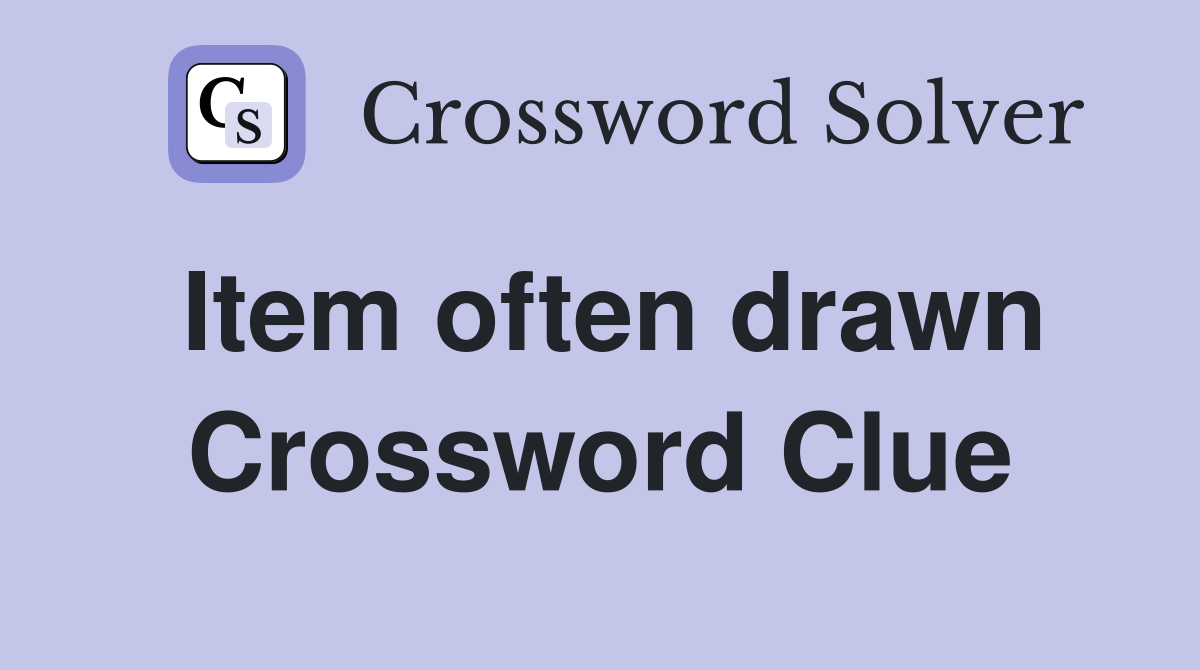 Item often drawn Crossword Clue