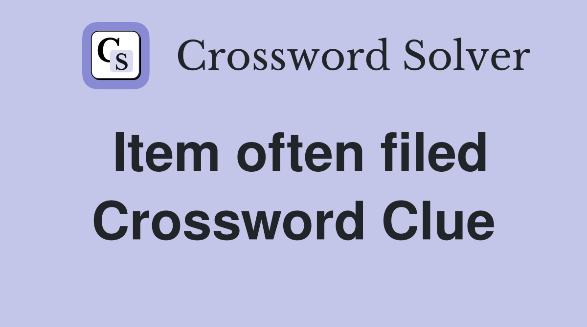 Item often filed Crossword Clue