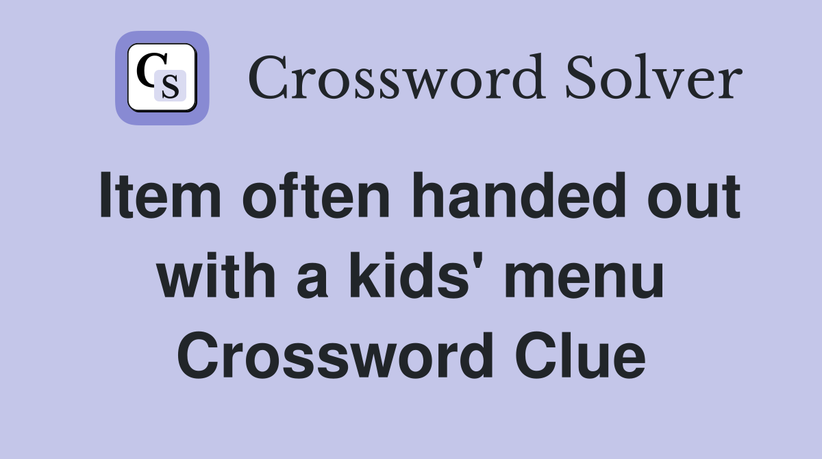 Item often handed out with a kids' menu Crossword Clue