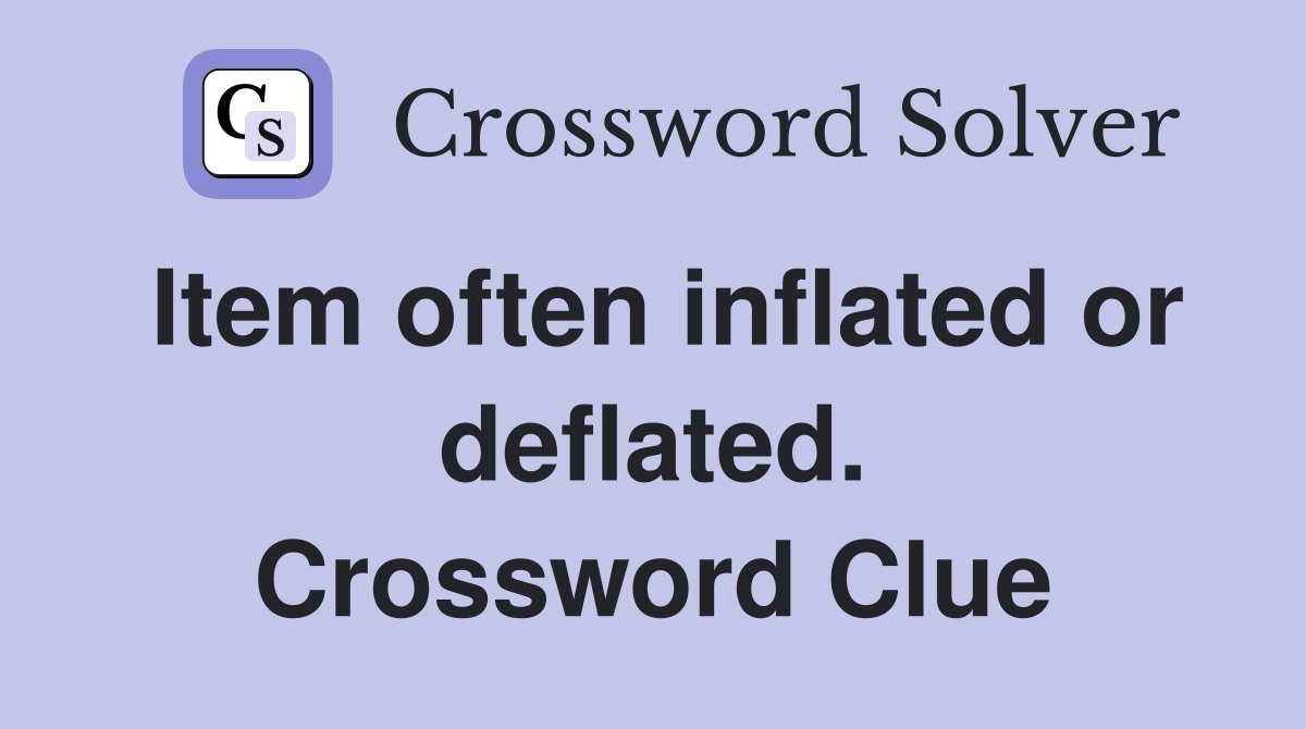Item often inflated or deflated. Crossword Clue
