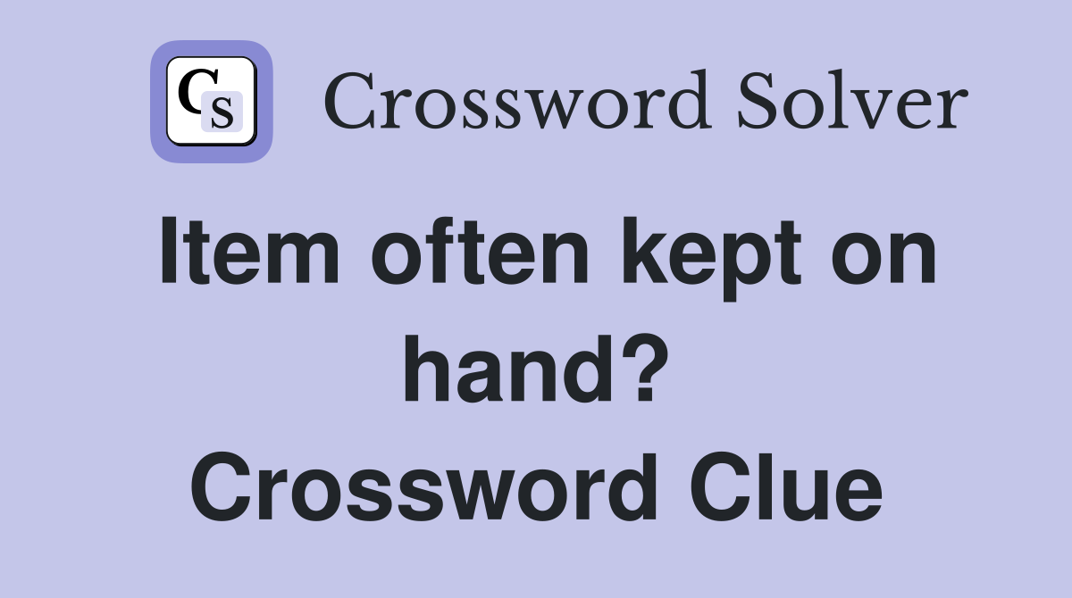 Item often kept on hand? Crossword Clue