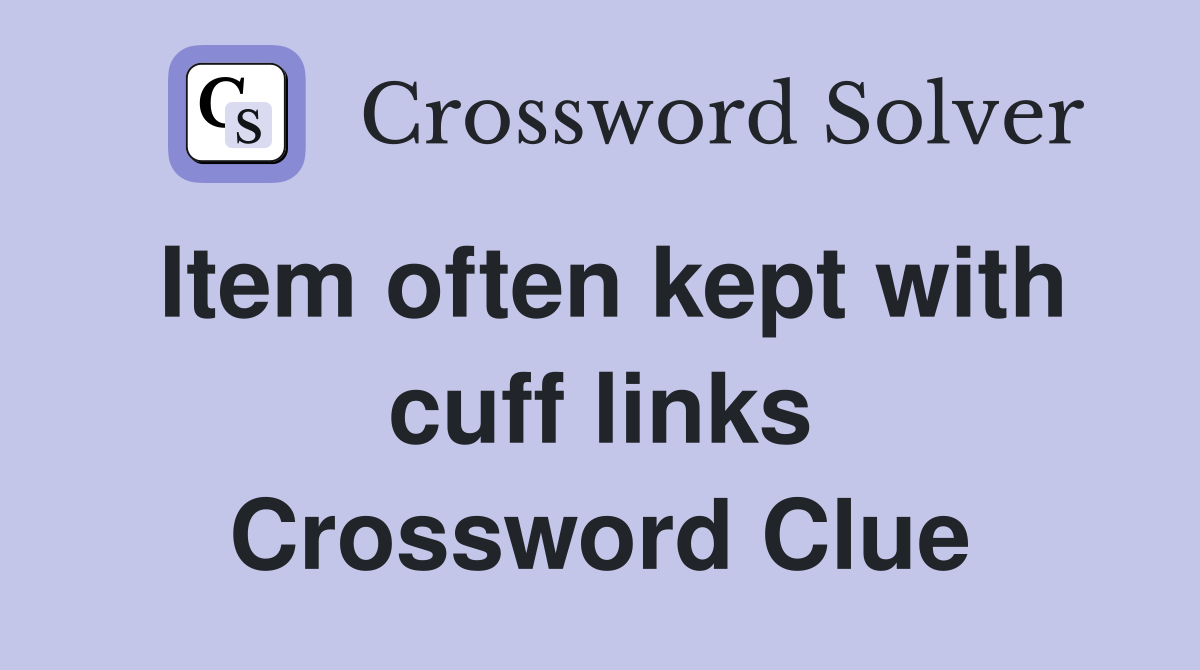 Item often kept with cuff links Crossword Clue