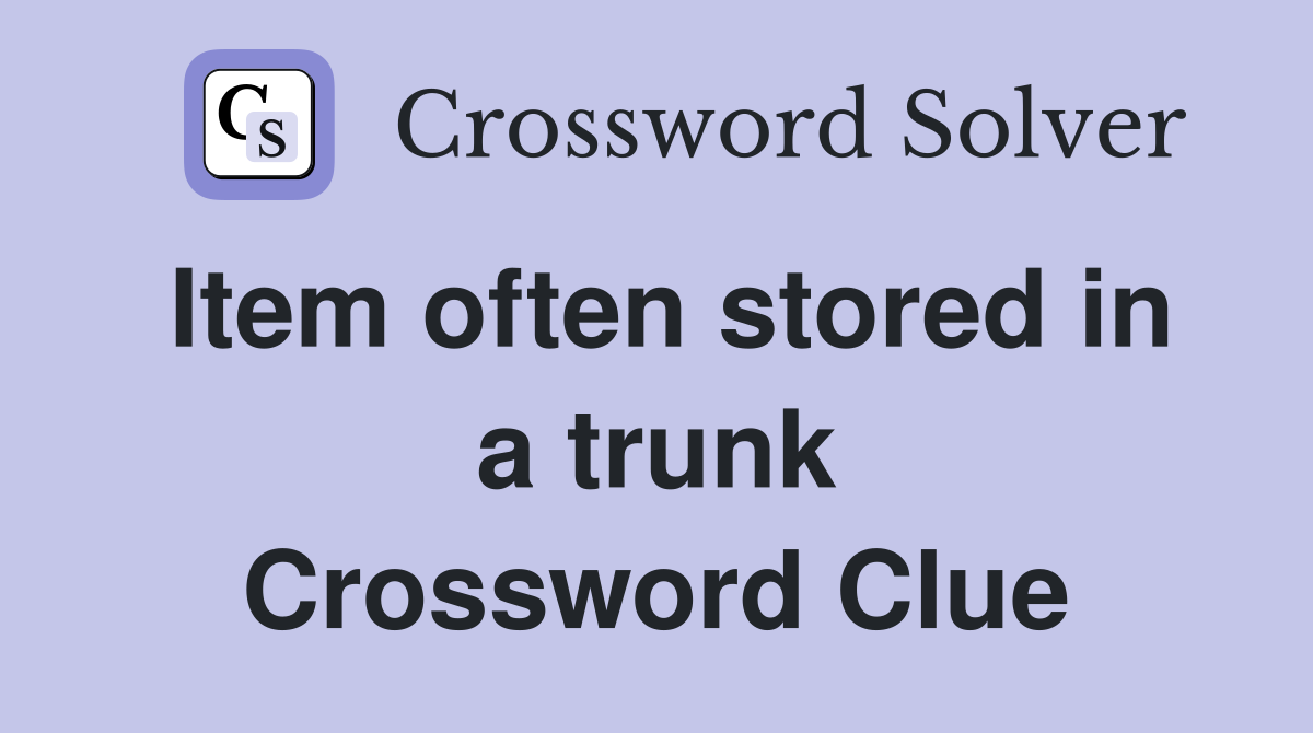 Item often stored in a trunk Crossword Clue