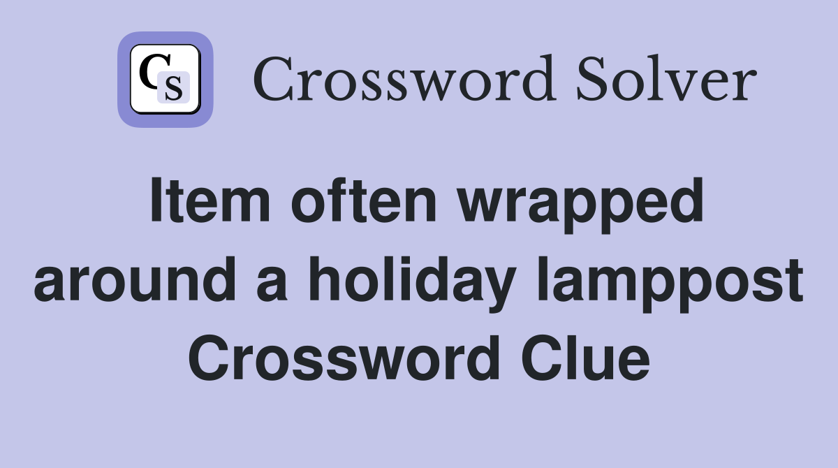 Item often wrapped around a holiday lamppost Crossword Clue