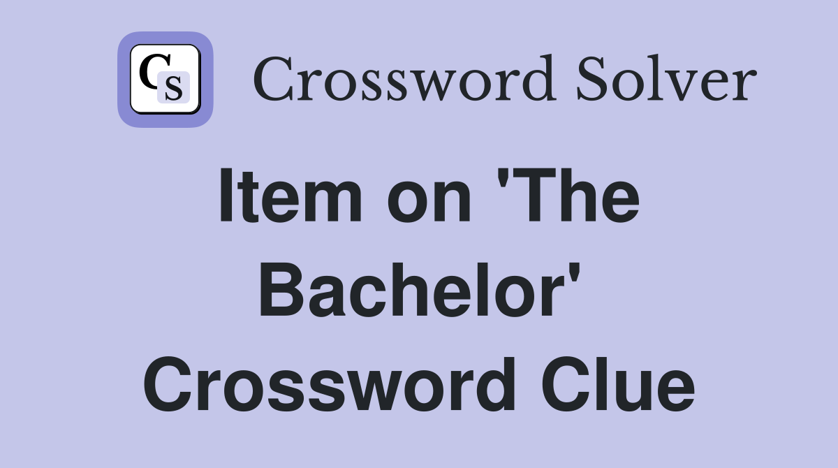 Item on 'The Bachelor' Crossword Clue