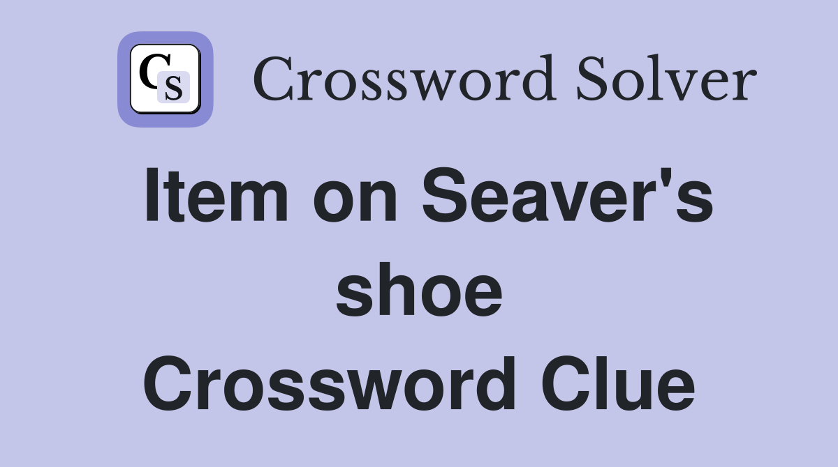 Item on Seaver's shoe Crossword Clue