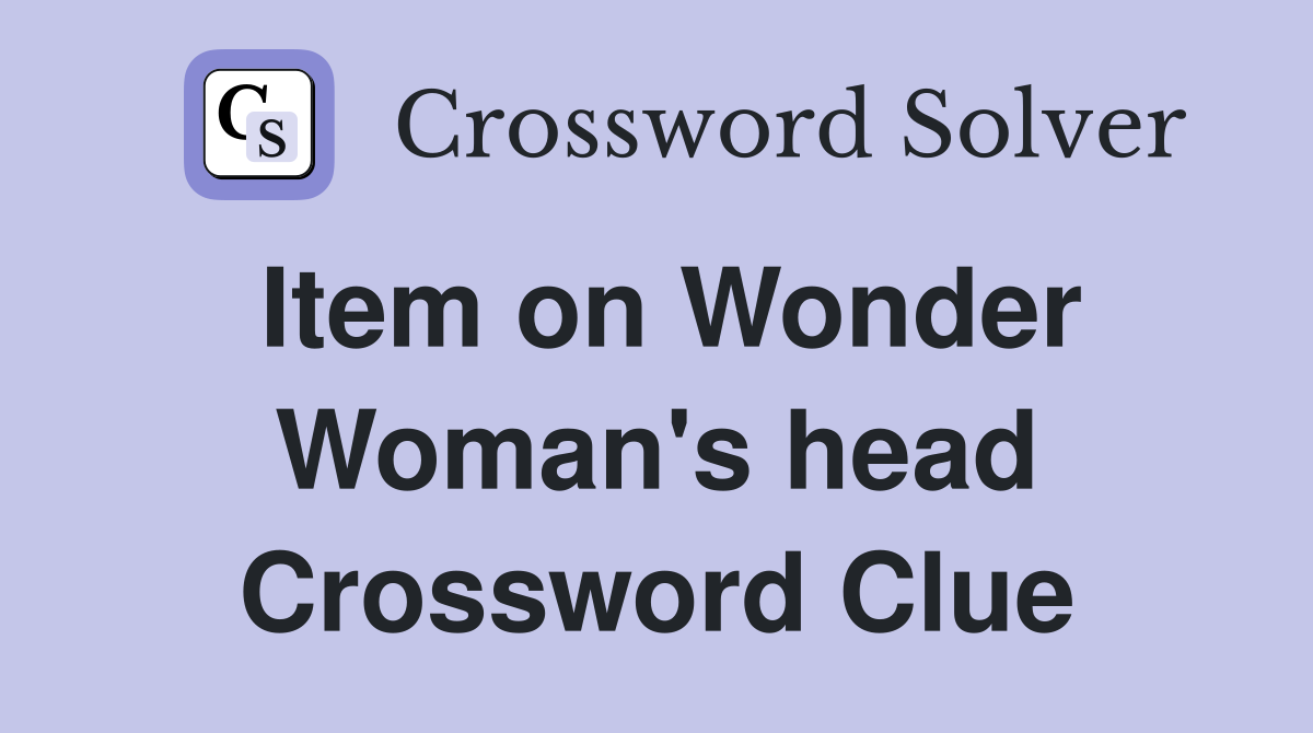 Item on Wonder Woman's head Crossword Clue