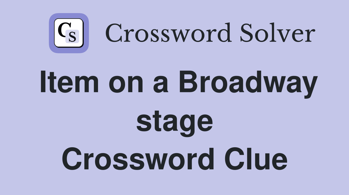 Item on a Broadway stage Crossword Clue