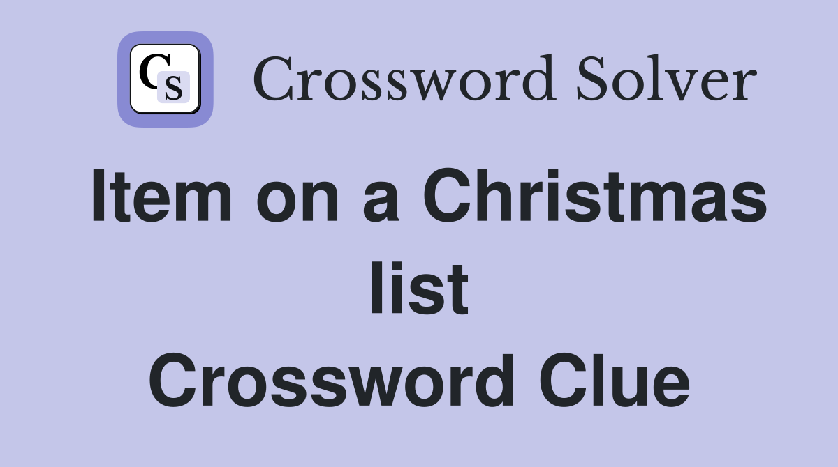 Item on a Christmas list Crossword Clue