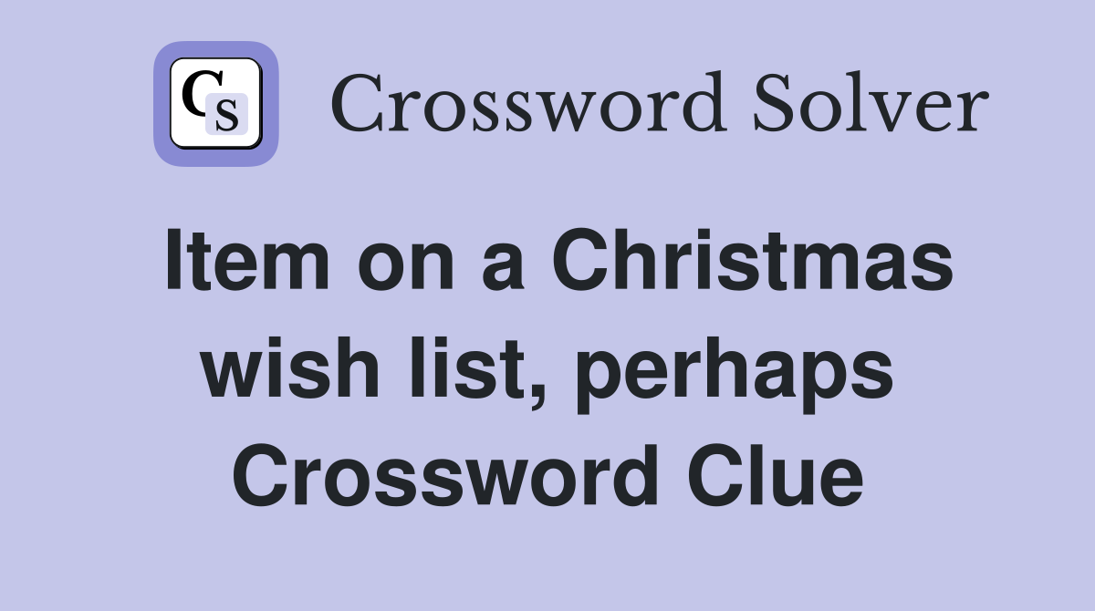 Item on a Christmas wish list, perhaps Crossword Clue