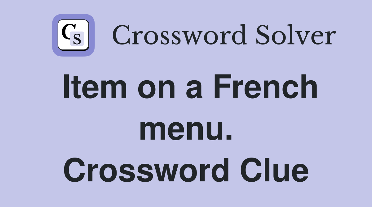 Item on a French menu. Crossword Clue