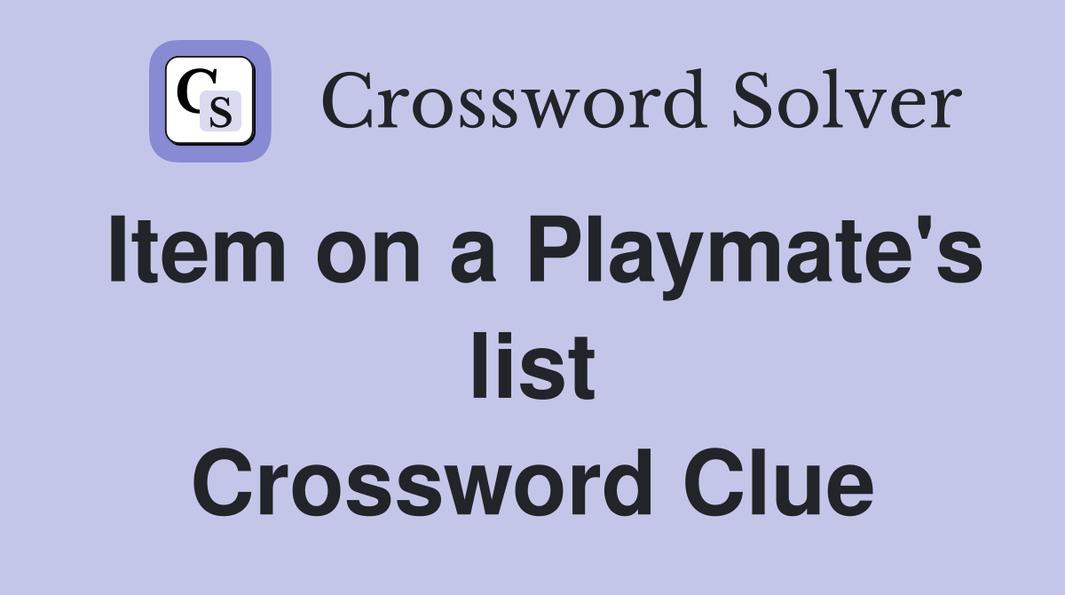 Item on a Playmate's list Crossword Clue