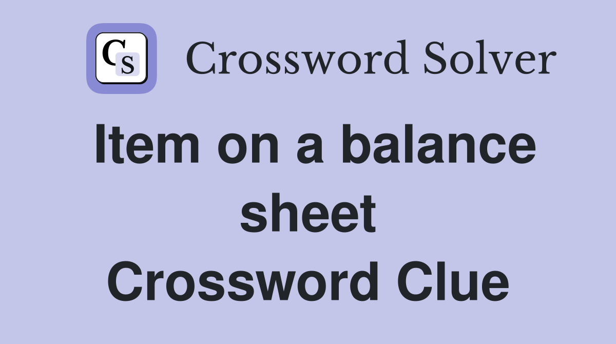 Item on a balance sheet Crossword Clue