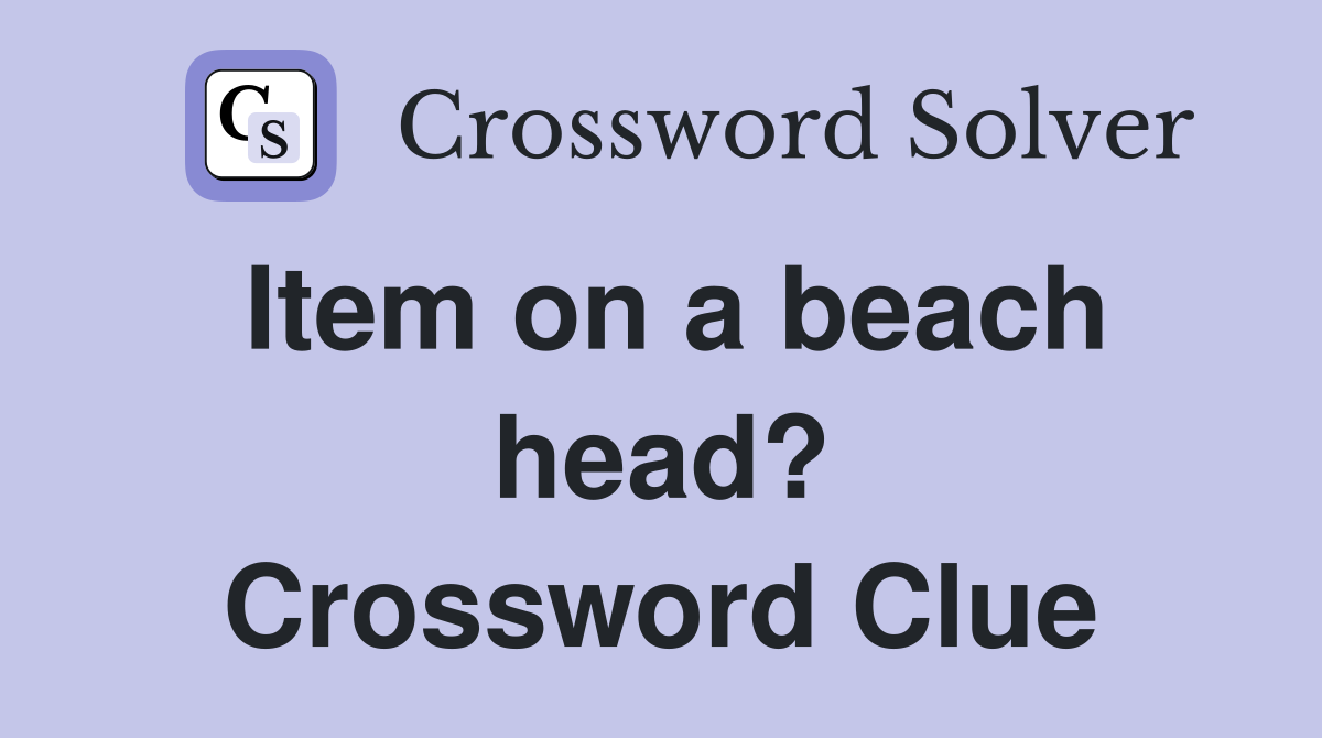 Item on a beach head? Crossword Clue