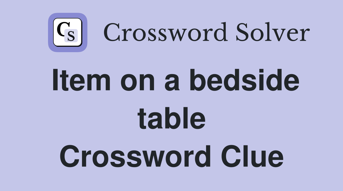 Item on a bedside table Crossword Clue