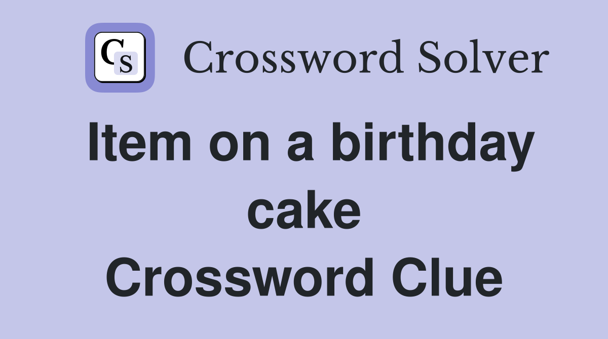 Item on a birthday cake Crossword Clue