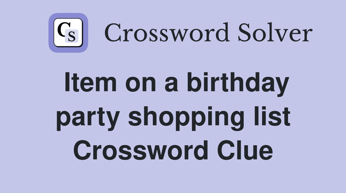 Item on a birthday party shopping list Crossword Clue