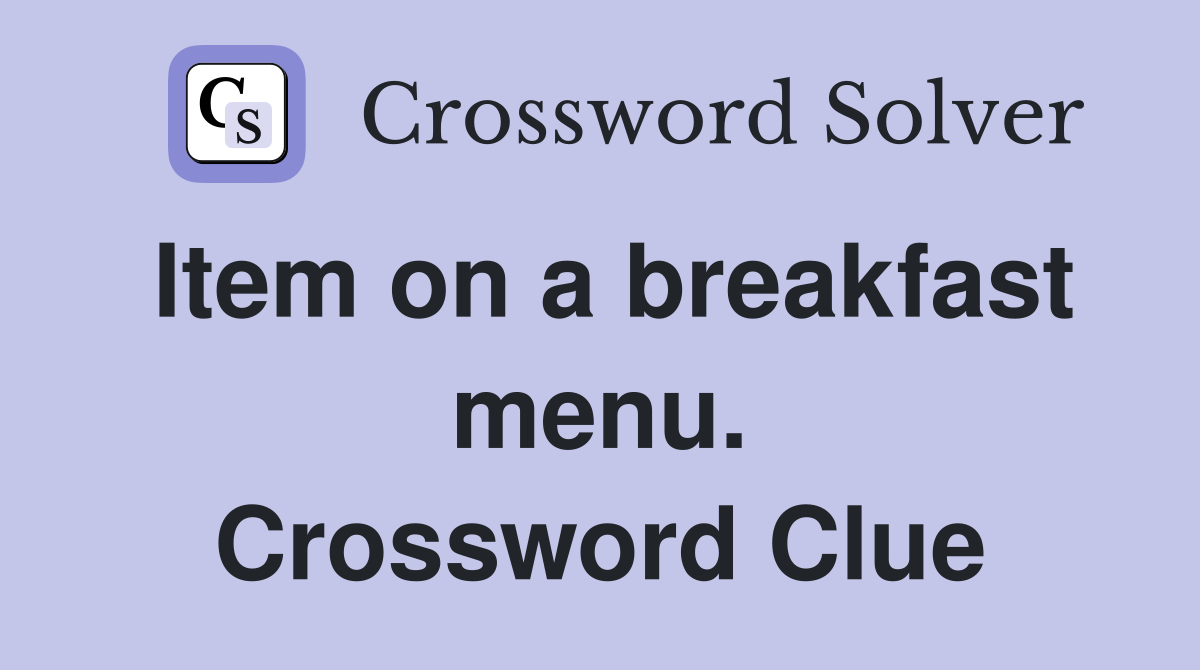 Item on a breakfast menu. Crossword Clue