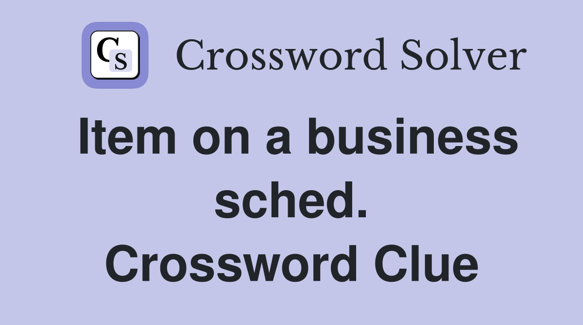 Item on a business sched. Crossword Clue