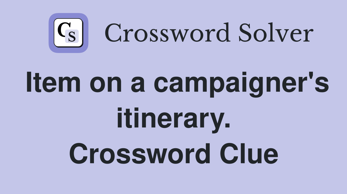 Item on a campaigner's itinerary. Crossword Clue