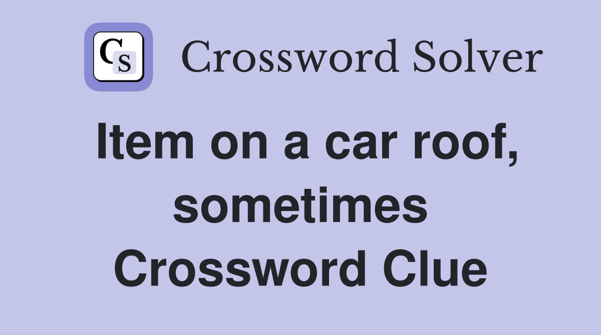 Item on a car roof, sometimes Crossword Clue