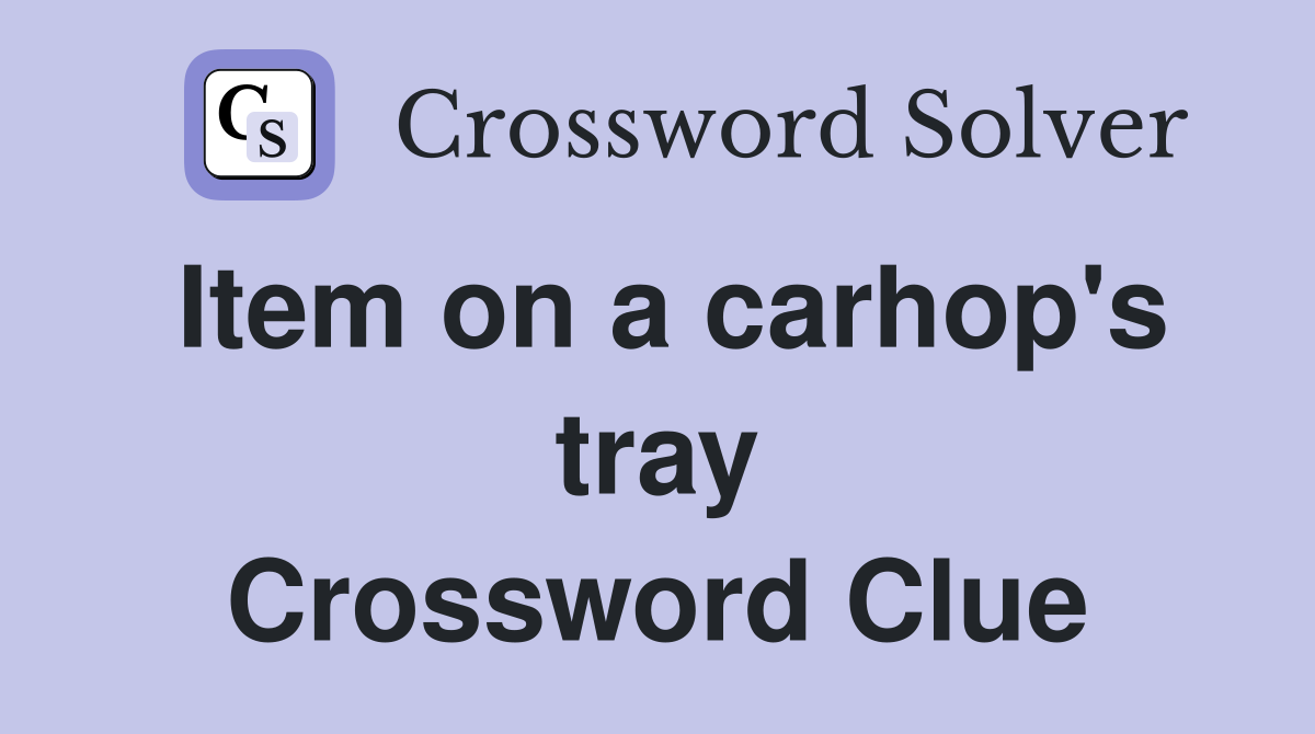 Item on a carhop's tray Crossword Clue