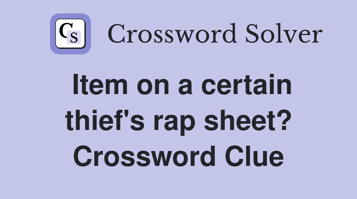 Item on a certain thief's rap sheet? Crossword Clue