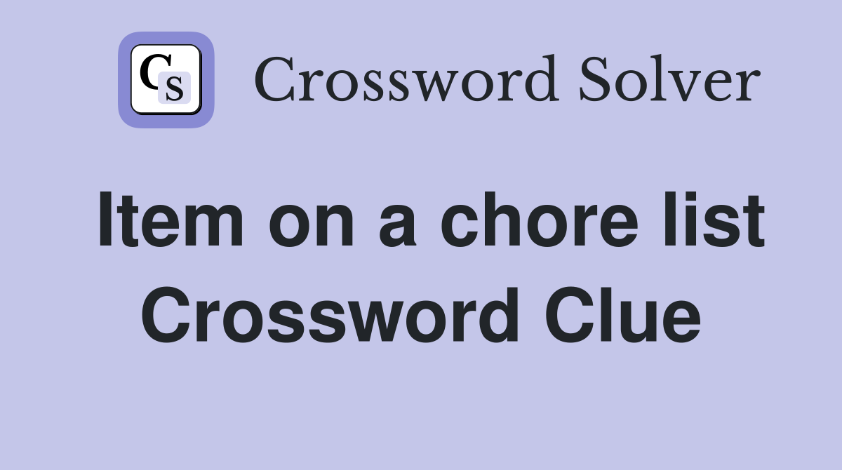 Item on a chore list Crossword Clue