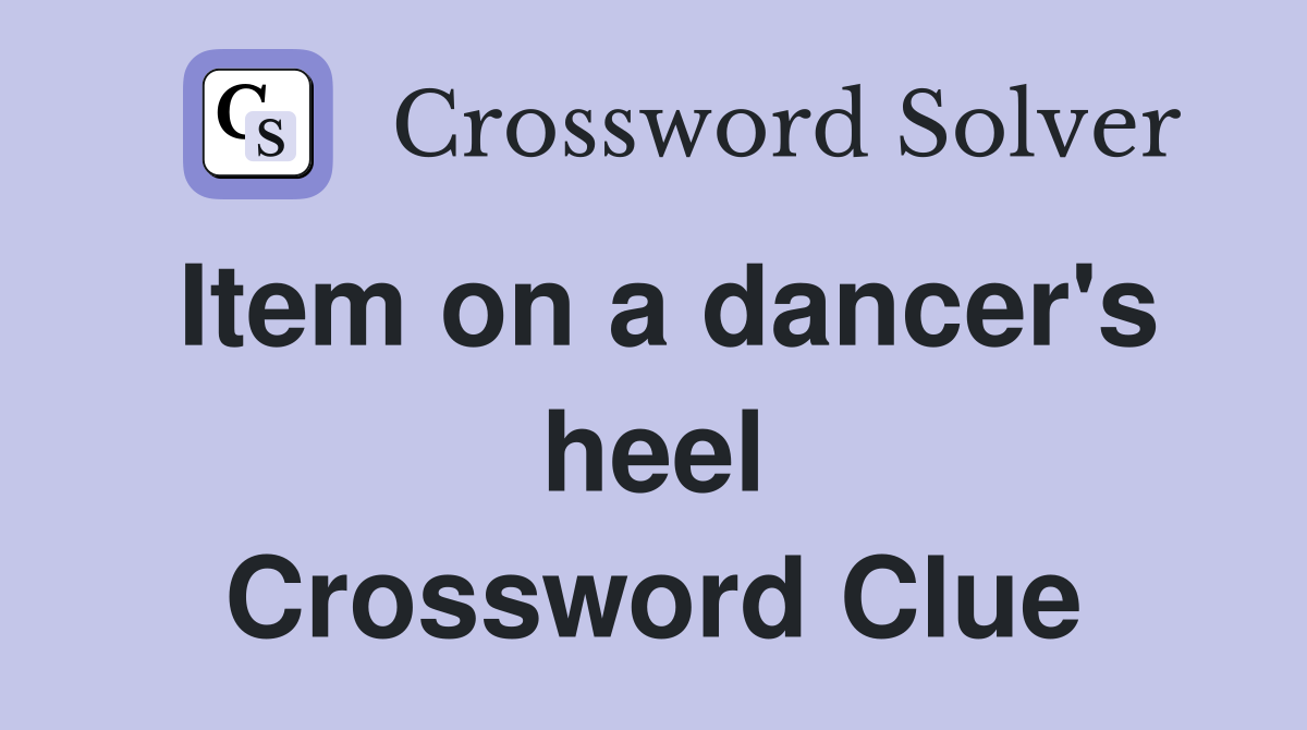 Item on a dancer's heel Crossword Clue