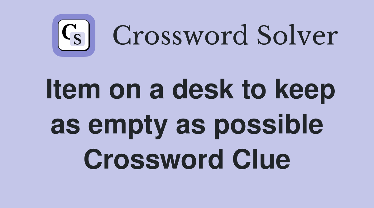 Item on a desk to keep as empty as possible Crossword Clue
