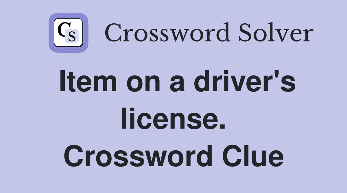 Item on a driver's license. Crossword Clue