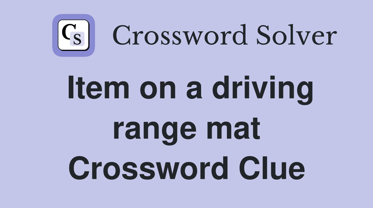 Item on a driving range mat Crossword Clue
