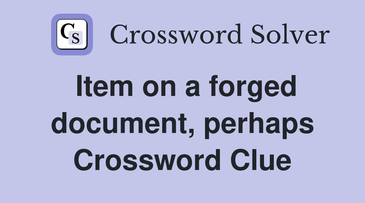 Item on a forged document, perhaps Crossword Clue