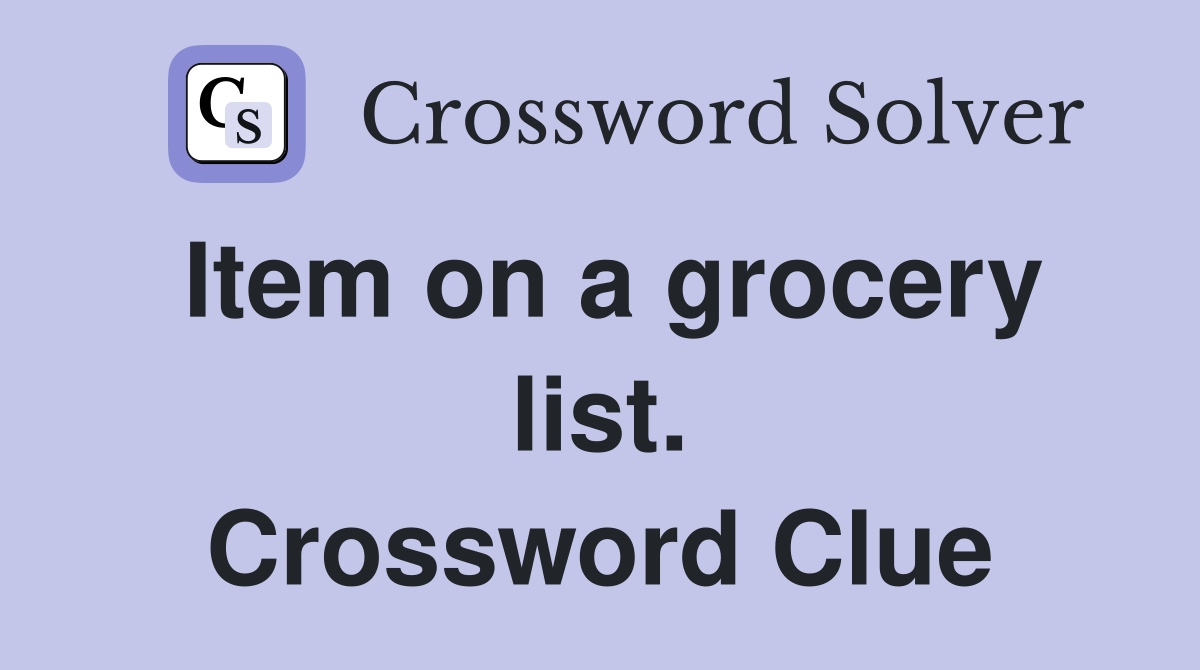 Item on a grocery list. Crossword Clue
