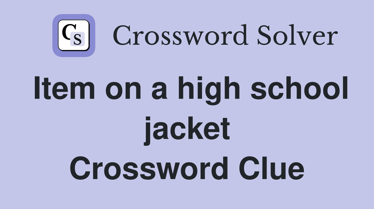 Item on a high school jacket Crossword Clue