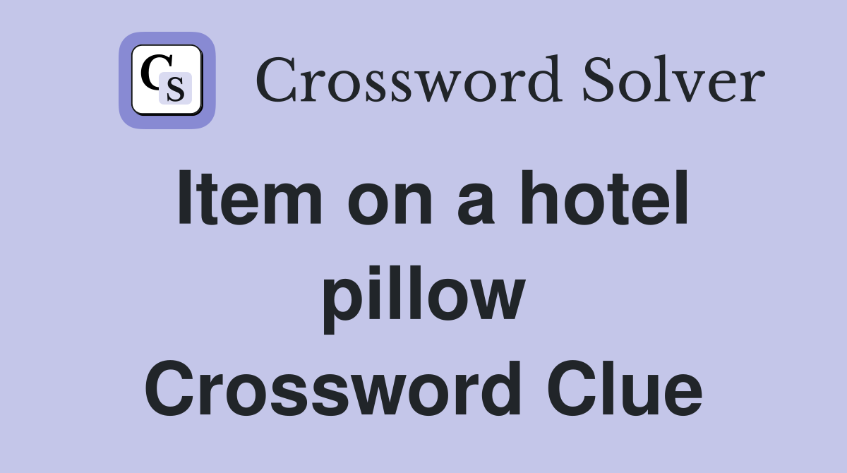 Item on a hotel pillow Crossword Clue