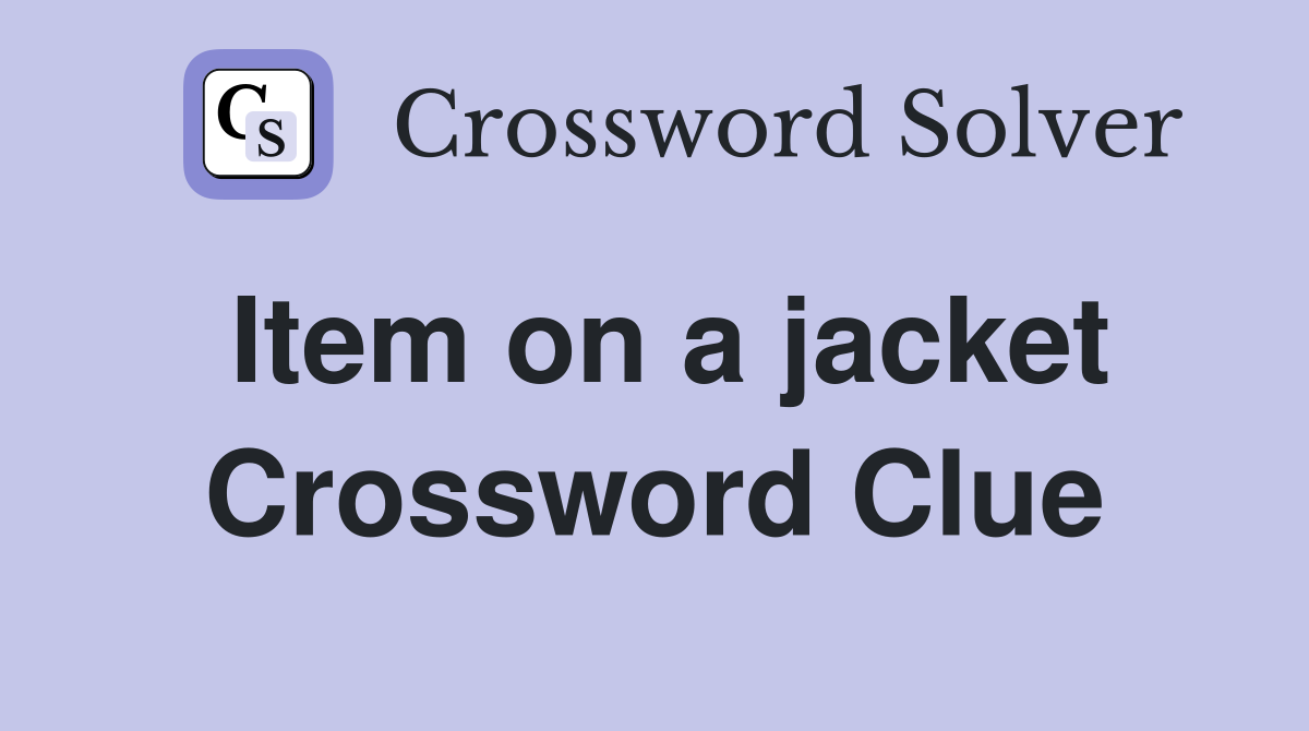 Item on a jacket Crossword Clue
