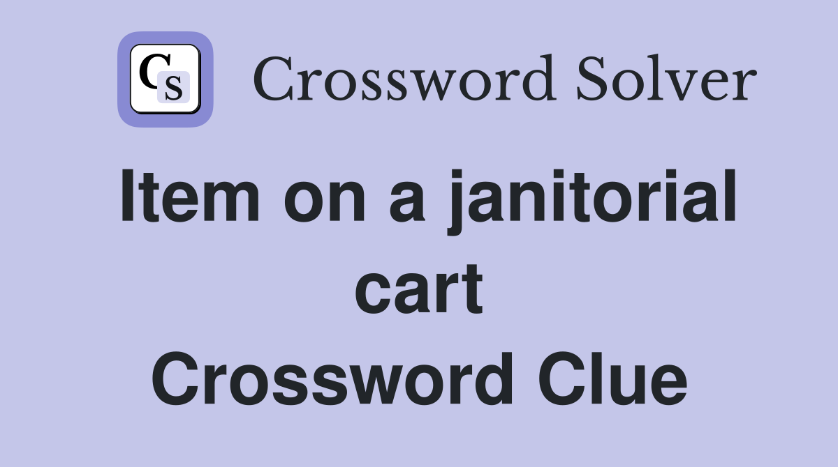 Item on a janitorial cart Crossword Clue