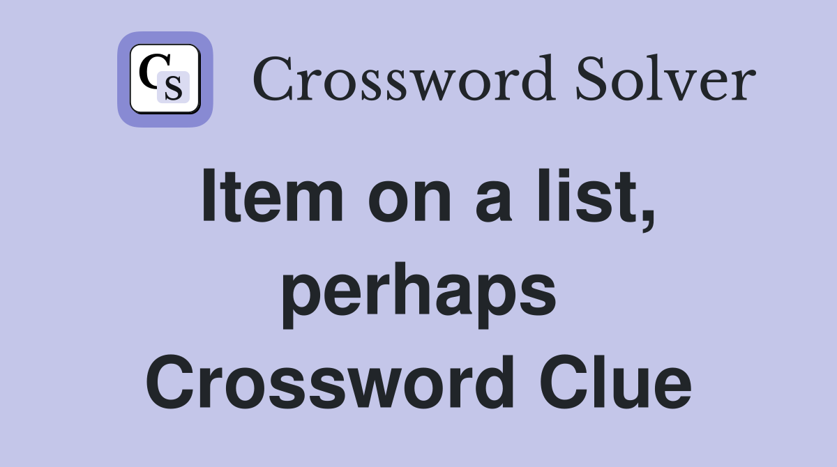 Item on a list, perhaps Crossword Clue