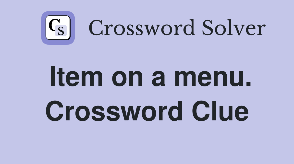 Item on a menu. Crossword Clue