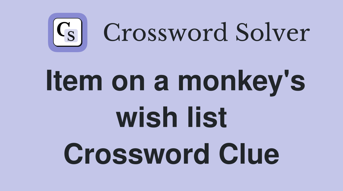 Item on a monkey's wish list Crossword Clue