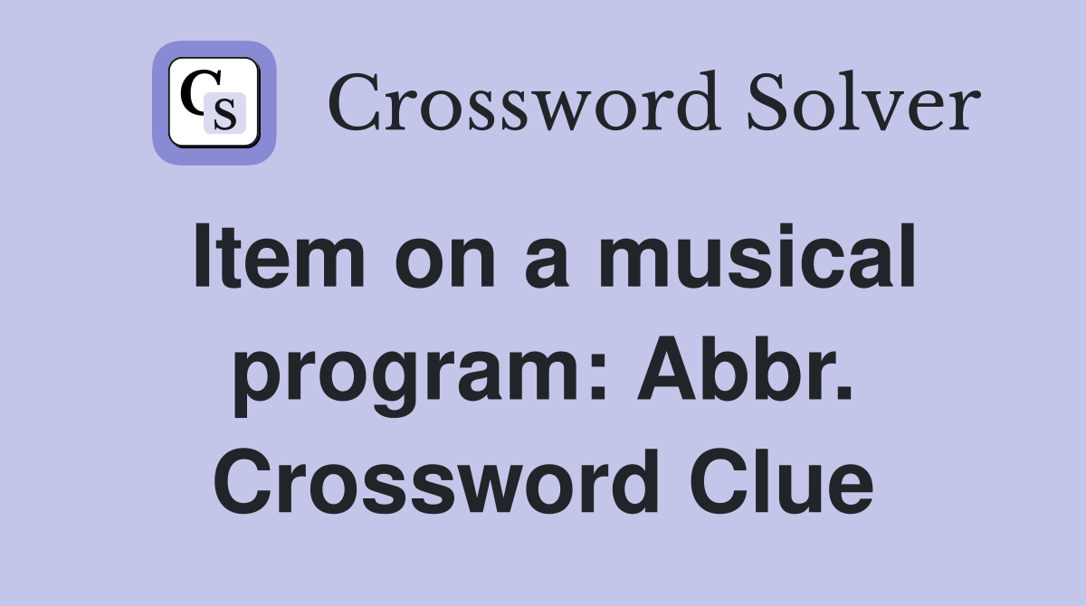 Item on a musical program: Abbr. Crossword Clue