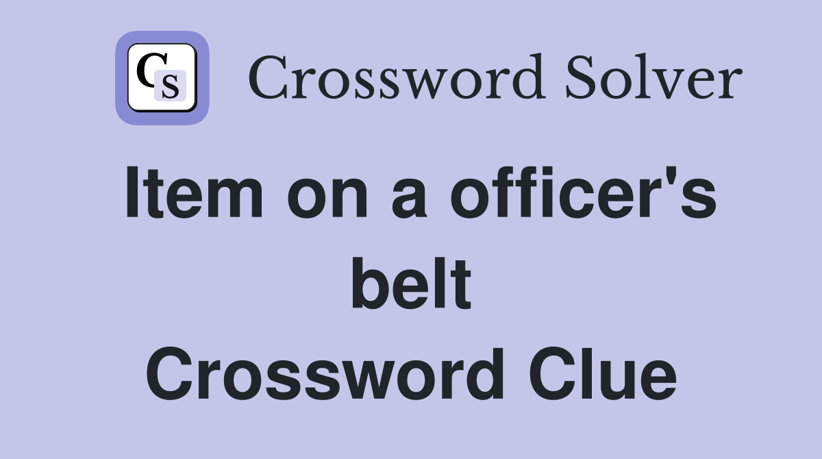 Item on a officer's belt Crossword Clue