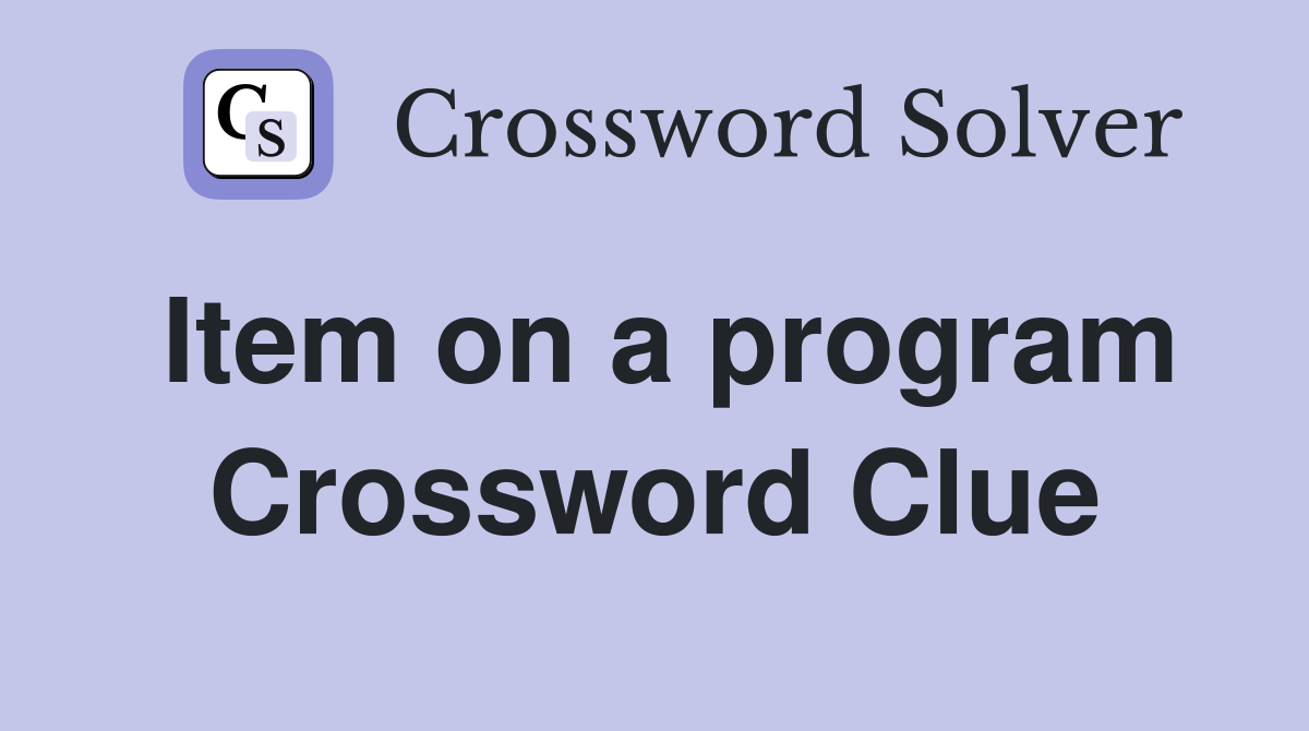 Item on a program Crossword Clue
