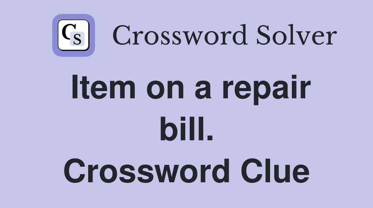 Item on a repair bill. Crossword Clue