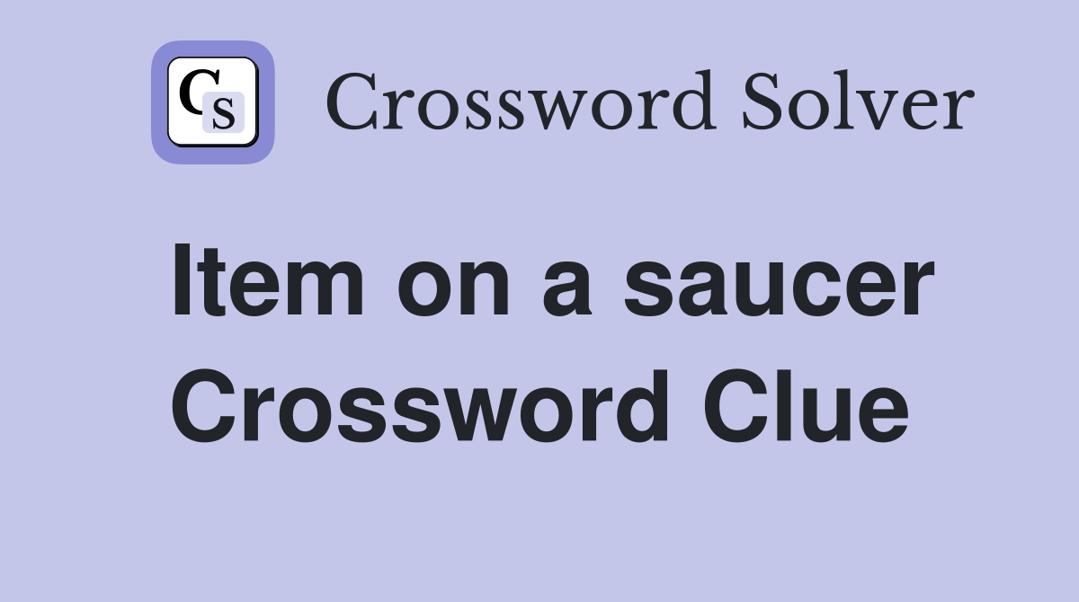 Item on a saucer Crossword Clue