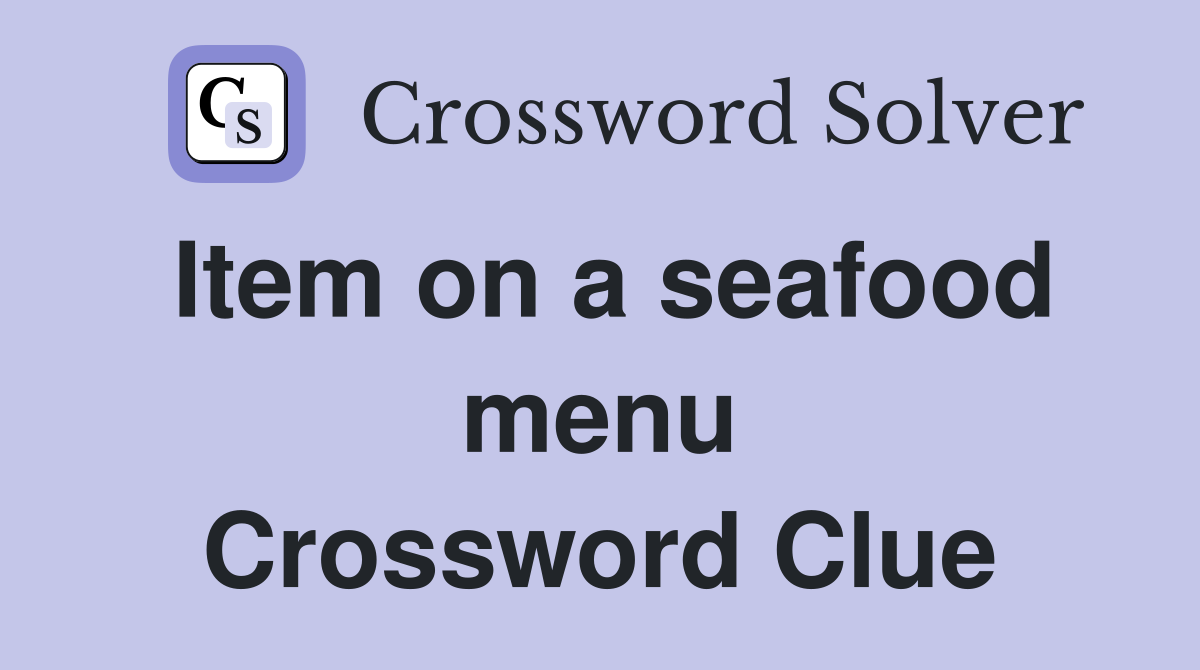 Item on a seafood menu Crossword Clue